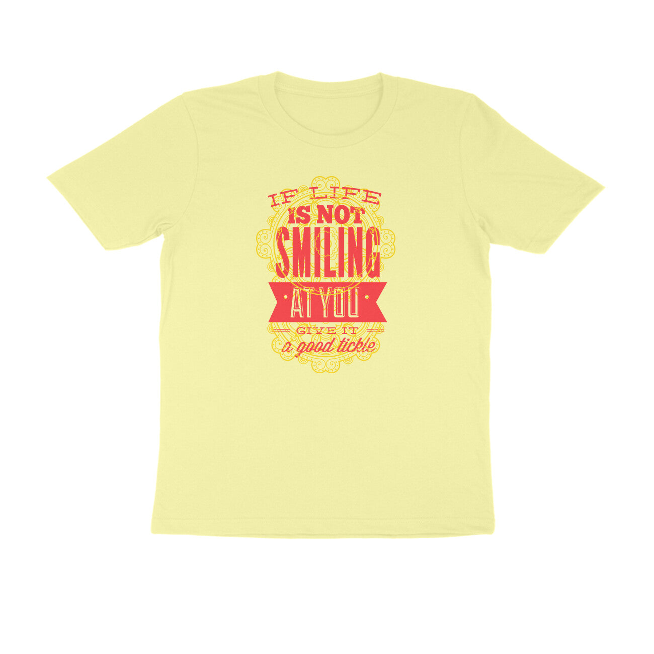 Half Sleeve Round Neck T-Shirt β If life is not smiling at you give it a good tickle 4 puraidoprints