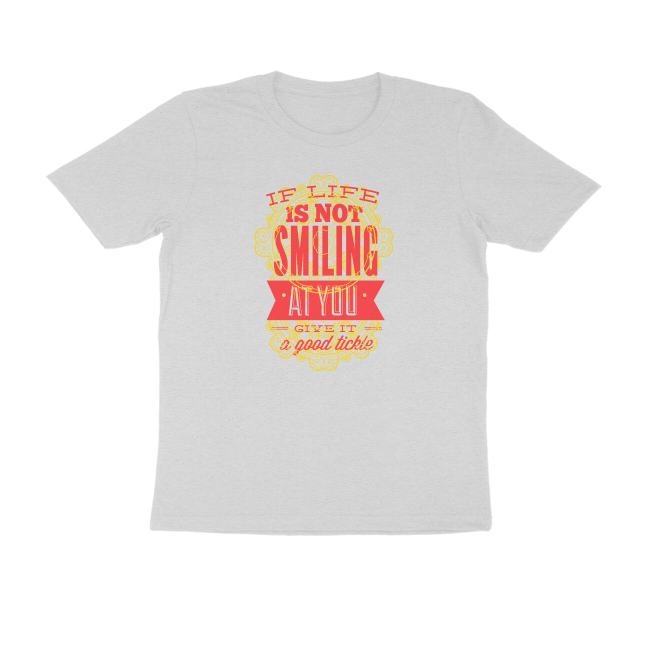 Half Sleeve Round Neck T-Shirt β If life is not smiling at you give it a good tickle 4 puraidoprints