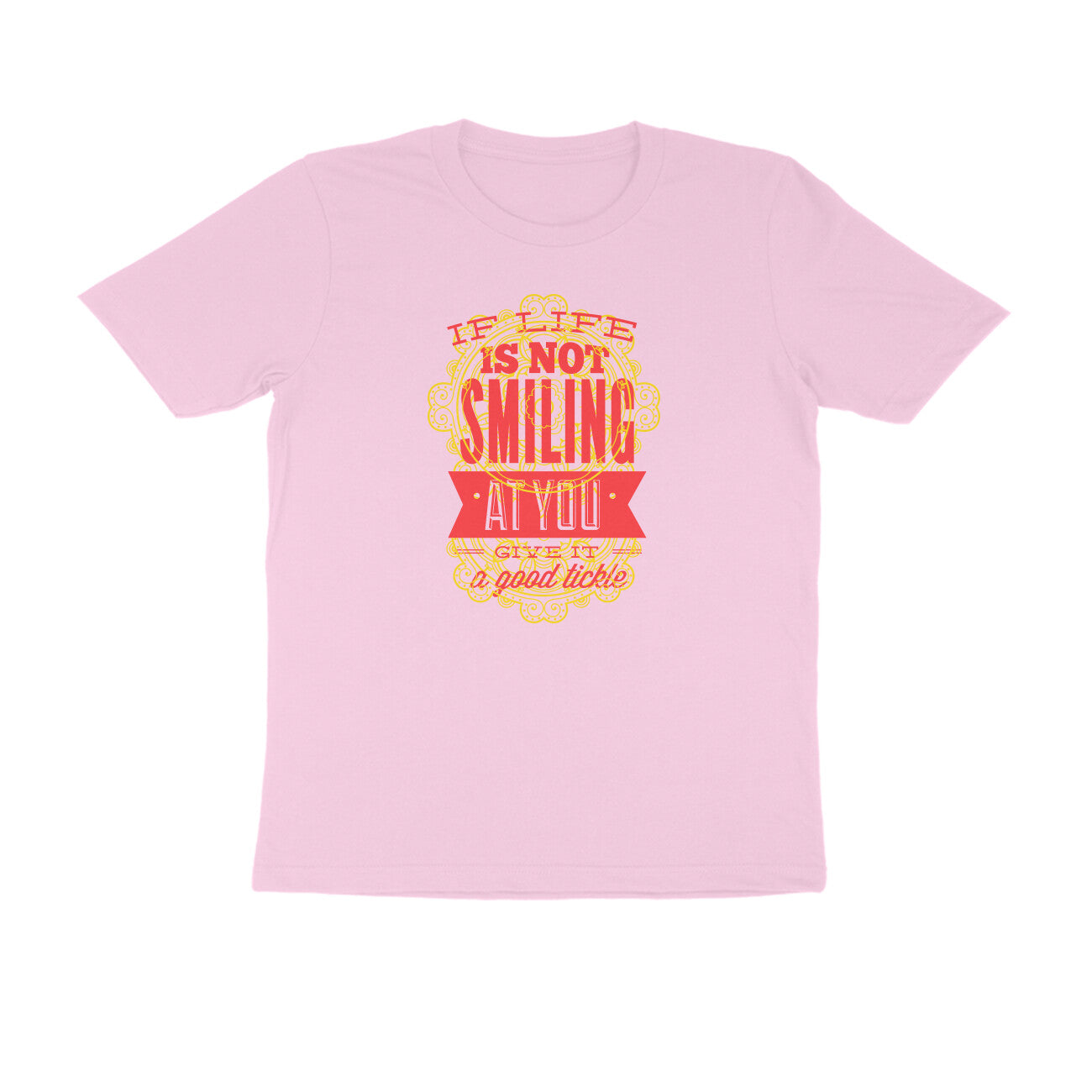 Half Sleeve Round Neck T-Shirt β If life is not smiling at you give it a good tickle 4 puraidoprints