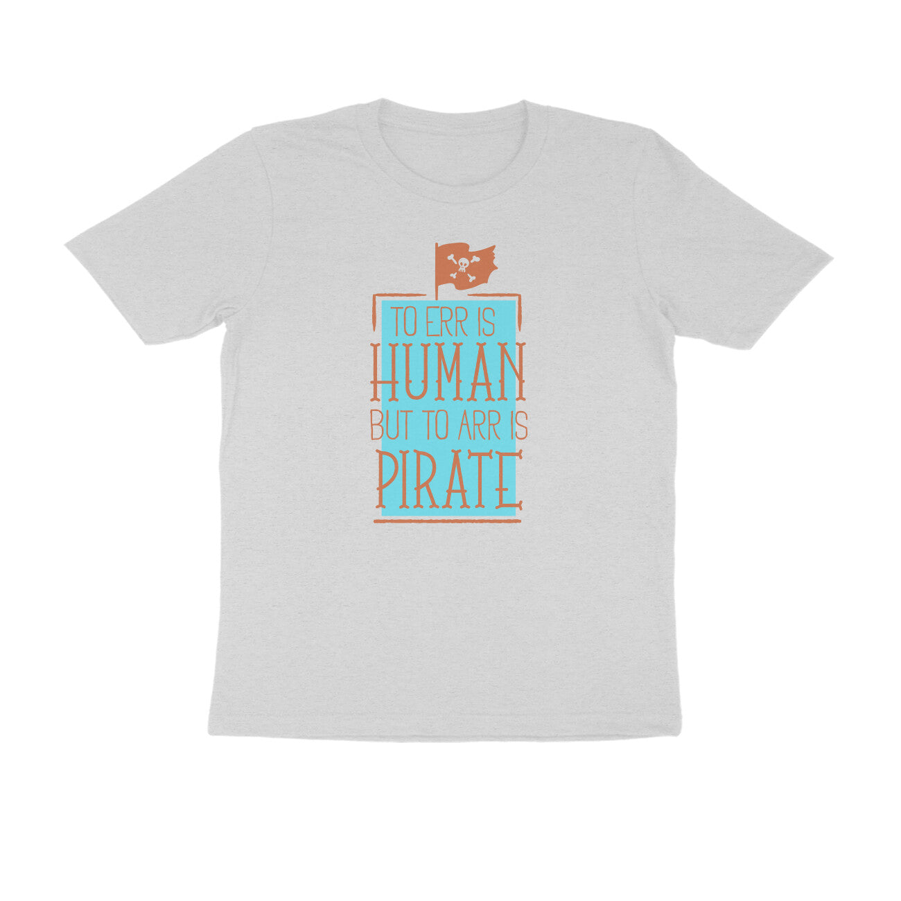 Half Sleeve Round Neck T-Shirt β To Err is human but to Arr is Pirate 3 puraidoprints