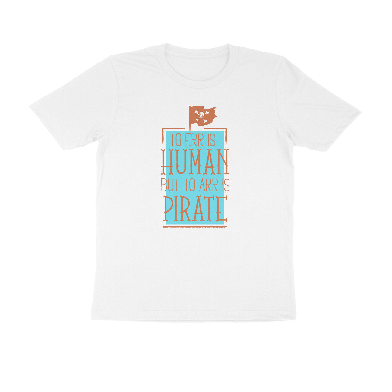 Half Sleeve Round Neck T-Shirt β To Err is human but to Arr is Pirate 3 puraidoprints
