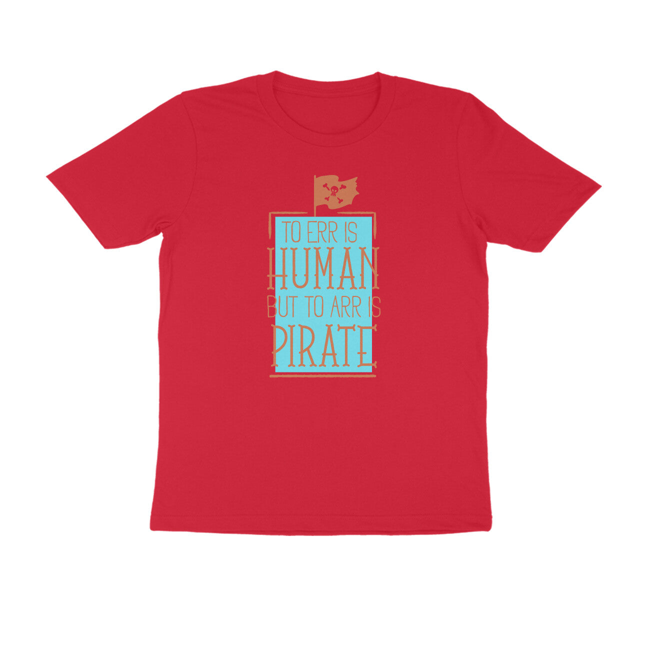 Half Sleeve Round Neck T-Shirt β To Err is human but to Arr is Pirate 3 puraidoprints