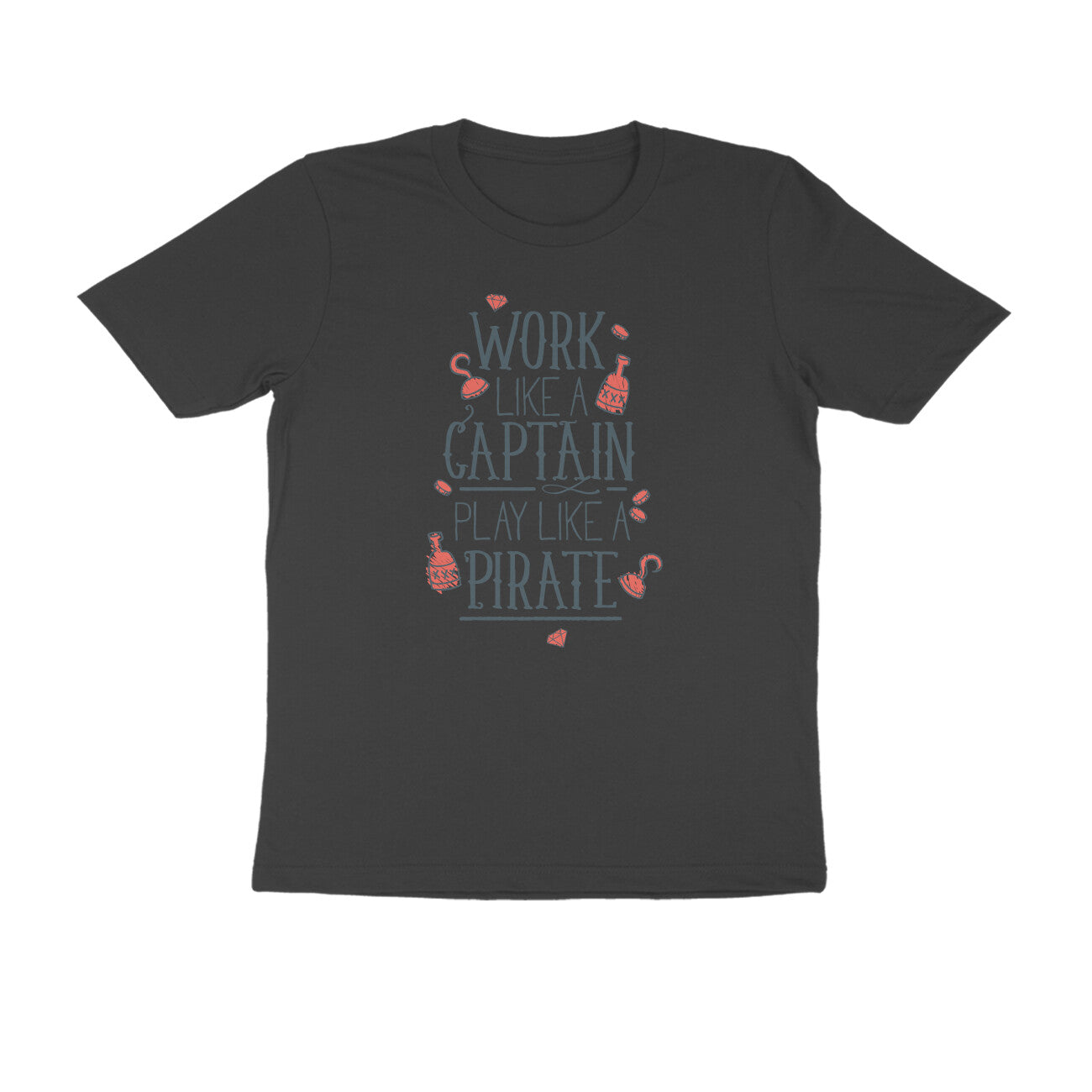 Half Sleeve Round Neck T-Shirt β Work like a Captain Play like a Pirate 1 puraidoprints