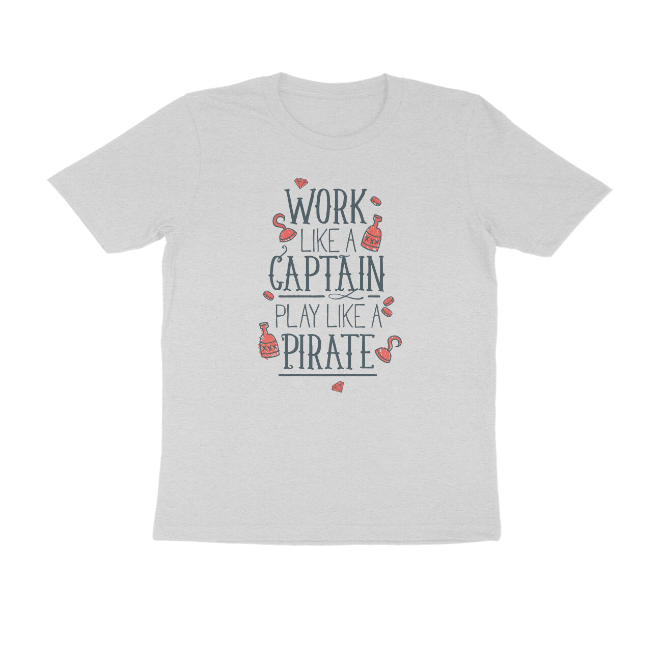 Half Sleeve Round Neck T-Shirt β Work like a Captain Play like a Pirate 1 puraidoprints