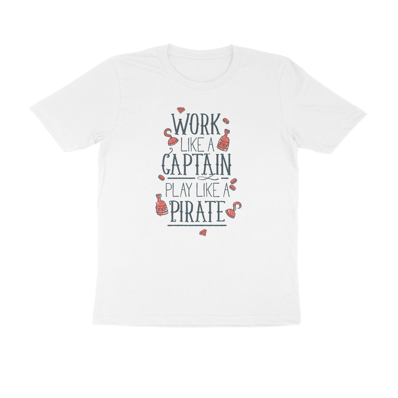 Half Sleeve Round Neck T-Shirt β Work like a Captain Play like a Pirate 1 puraidoprints