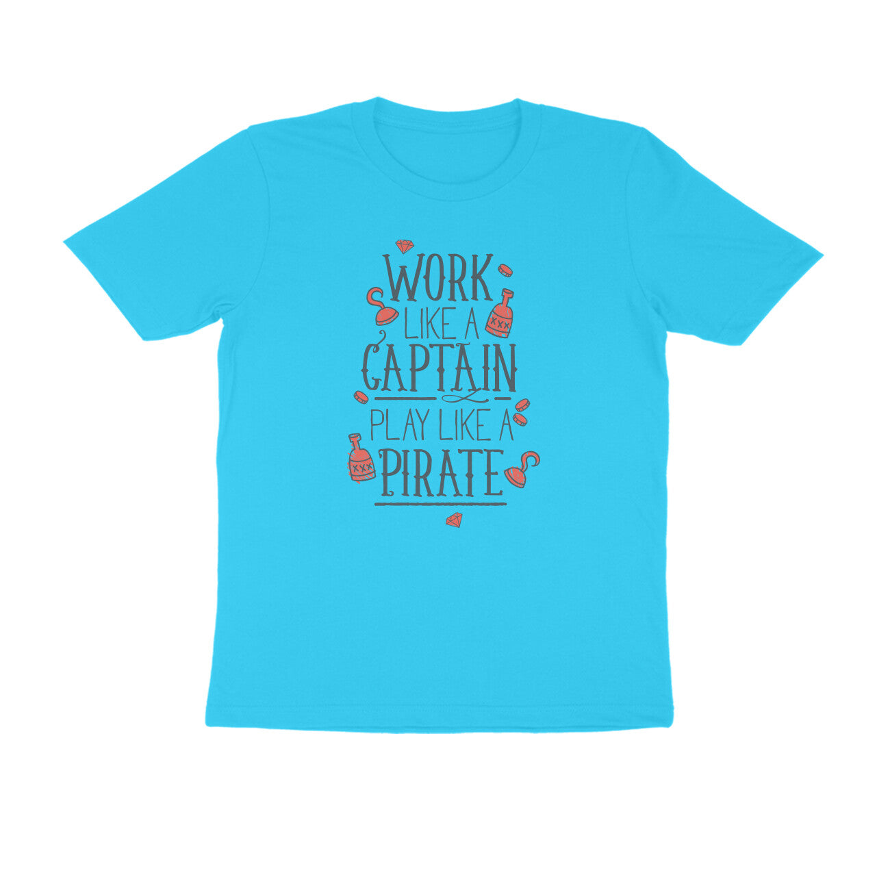 Half Sleeve Round Neck T-Shirt β Work like a Captain Play like a Pirate 1 puraidoprints