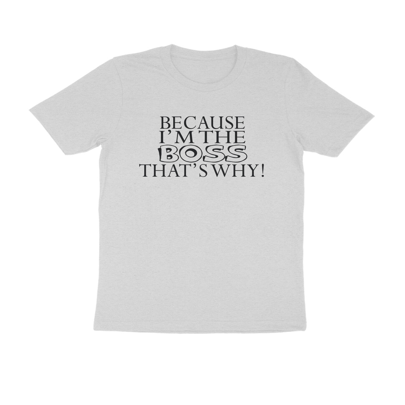 Half Sleeve Round Neck T-Shirt – Because I’m the boss that’s why 1 puraidoprints