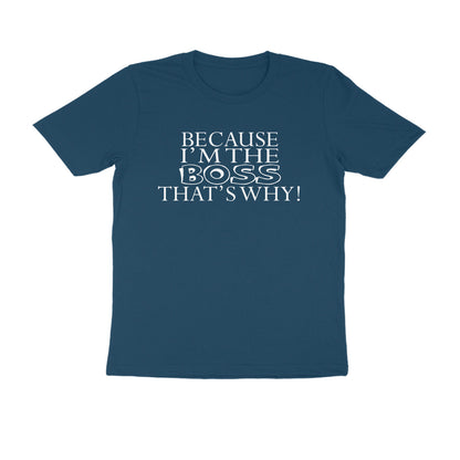 Half Sleeve Round Neck T-Shirt – Because I’m the boss that’s why 2 puraidoprints