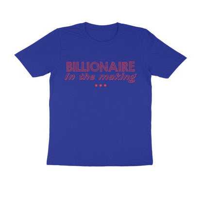 Half Sleeve Round Neck T-Shirt – Billionaire in the making 2 puraidoprints