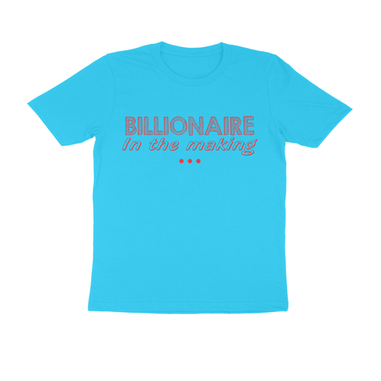 Half Sleeve Round Neck T-Shirt – Billionaire in the making 2 puraidoprints