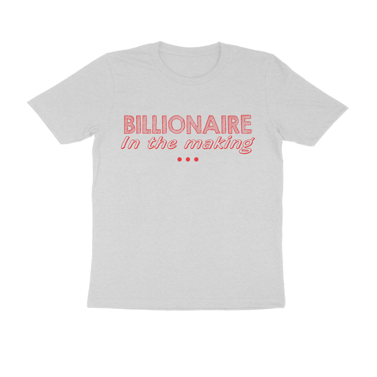 Half Sleeve Round Neck T-Shirt – Billionaire in the making 2 puraidoprints