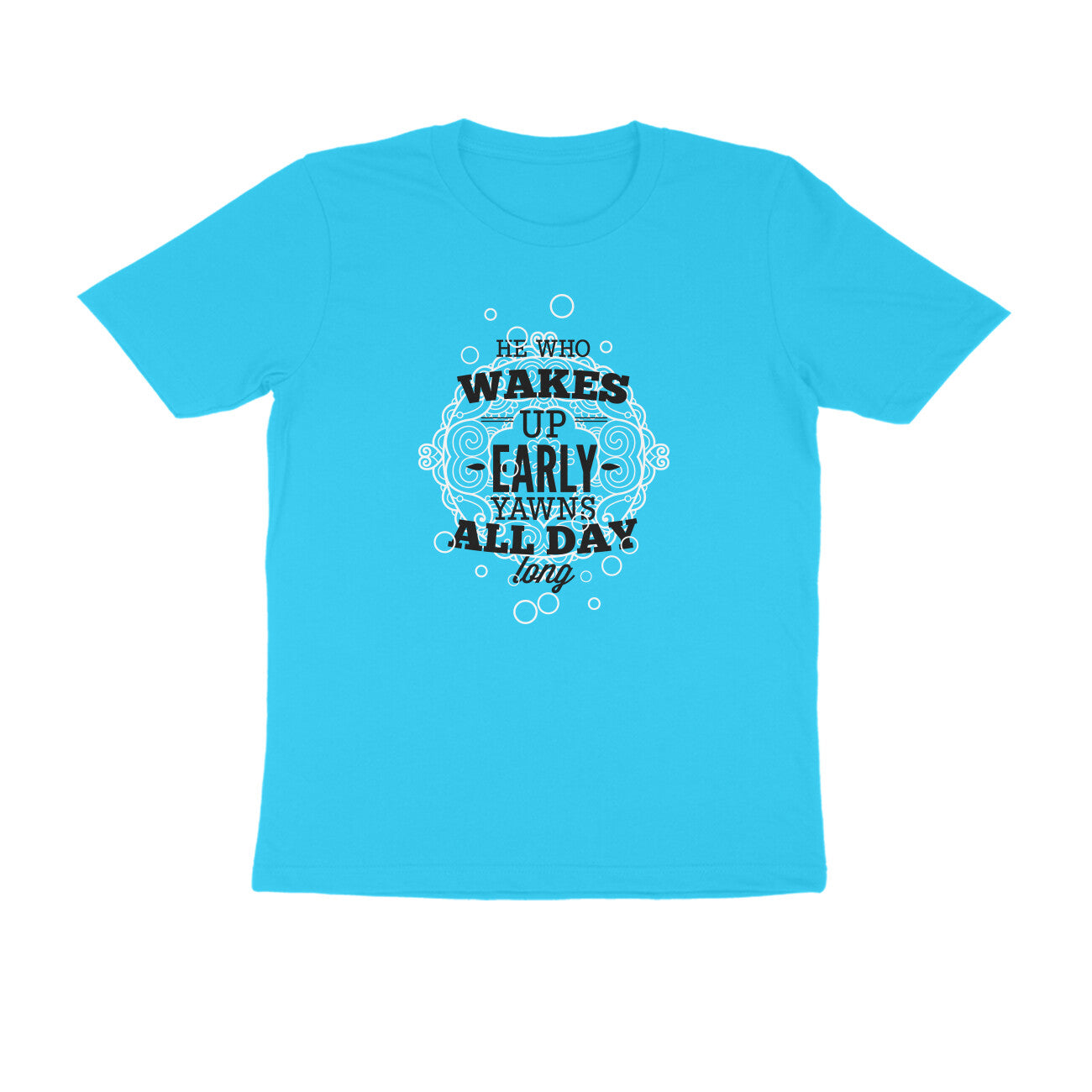 Half Sleeve Round Neck T-Shirt – He who wakes up early yawns all day 2 puraidoprints