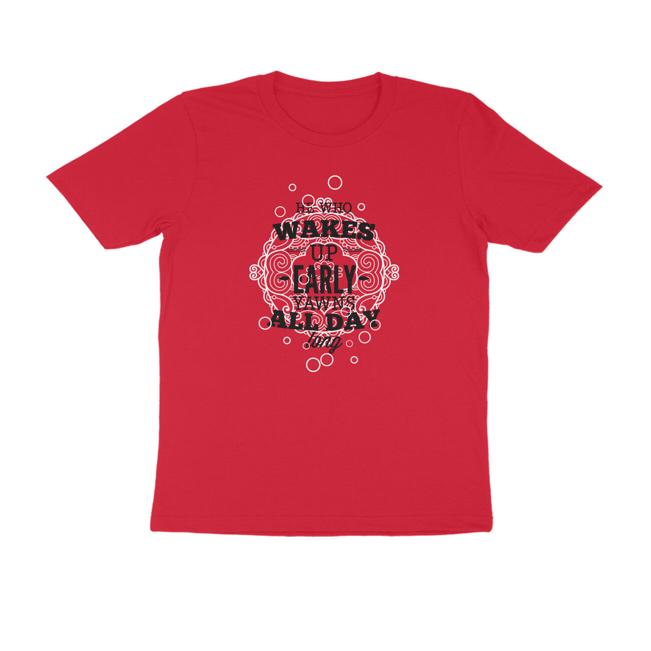 Half Sleeve Round Neck T-Shirt – He who wakes up early yawns all day 2 puraidoprints