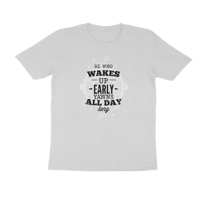 Half Sleeve Round Neck T-Shirt – He who wakes up early yawns all day 2 puraidoprints
