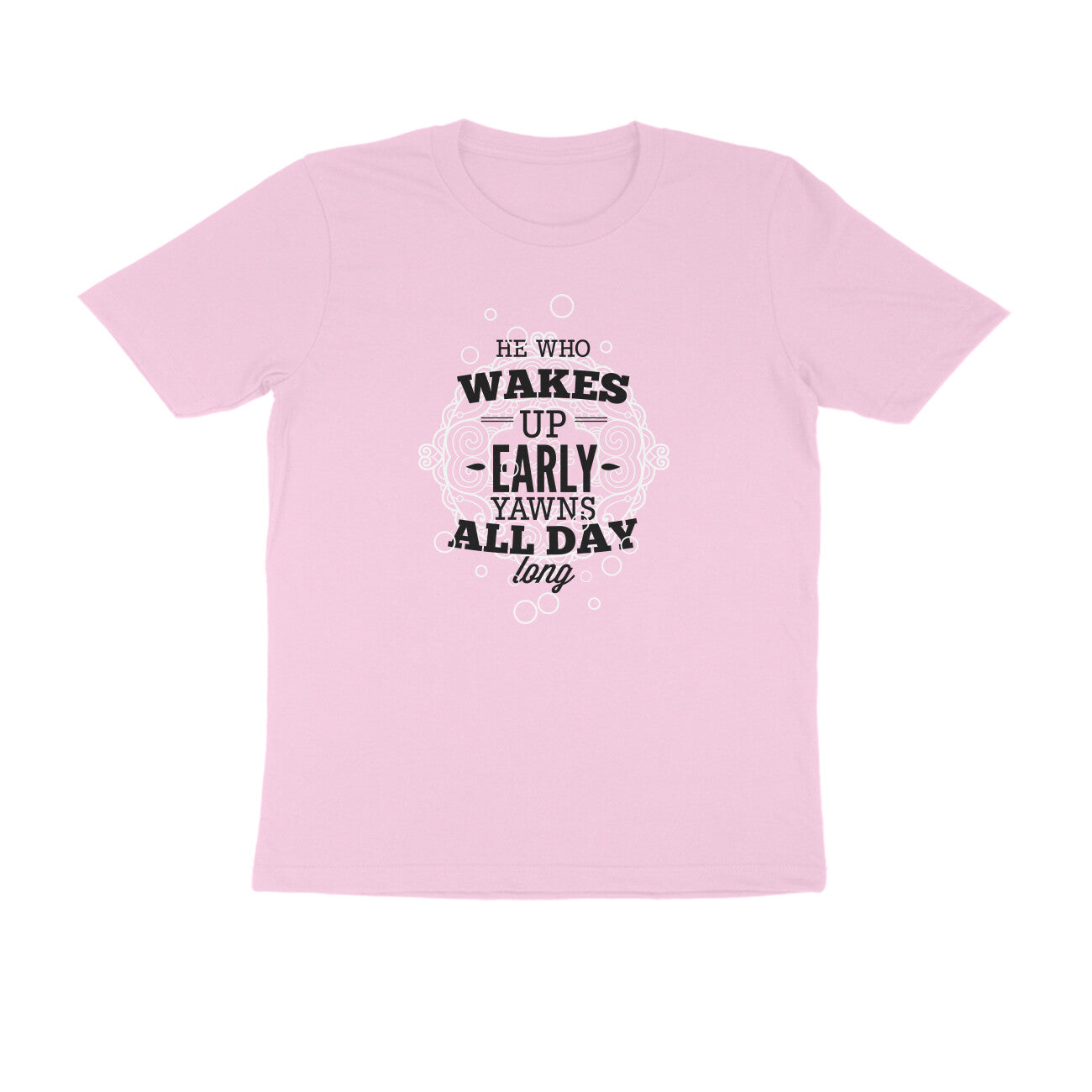 Half Sleeve Round Neck T-Shirt – He who wakes up early yawns all day 2 puraidoprints