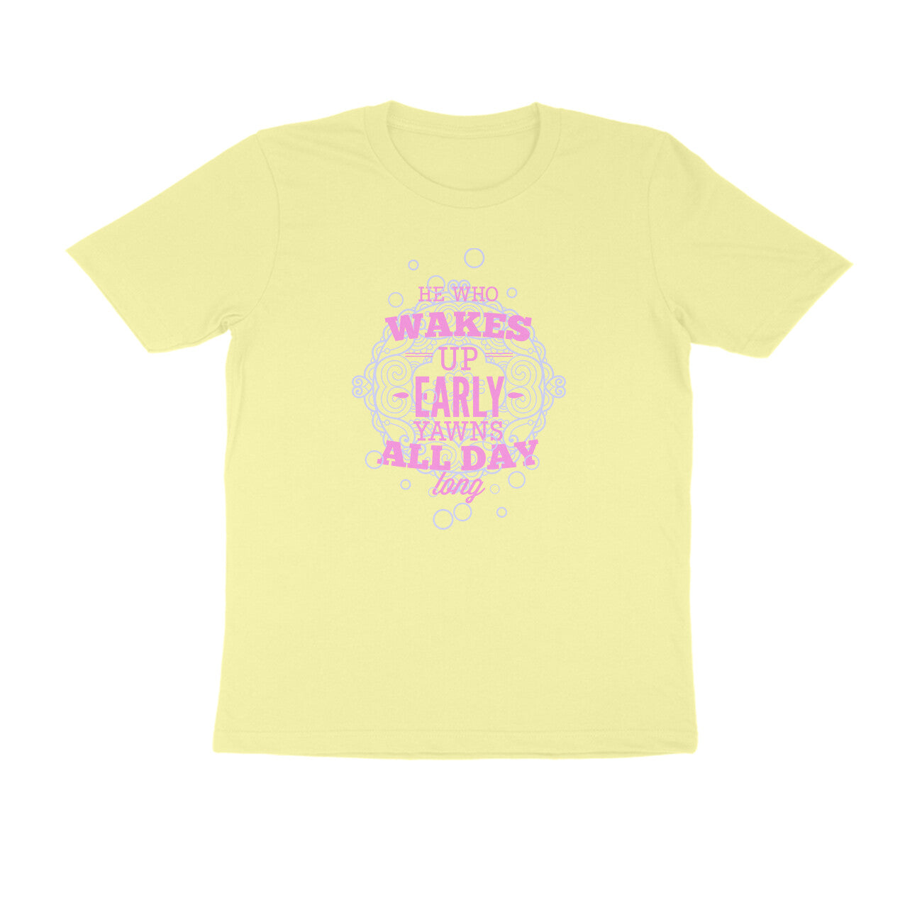 Half Sleeve Round Neck T-Shirt – He who wakes up early yawns all day 4 puraidoprints