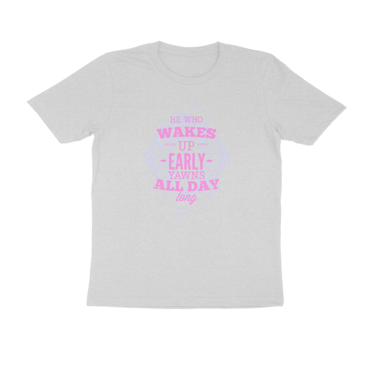Half Sleeve Round Neck T-Shirt – He who wakes up early yawns all day 4 puraidoprints