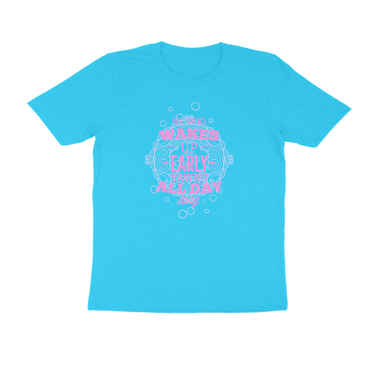 Half Sleeve Round Neck T-Shirt – He who wakes up early yawns all day 4 puraidoprints
