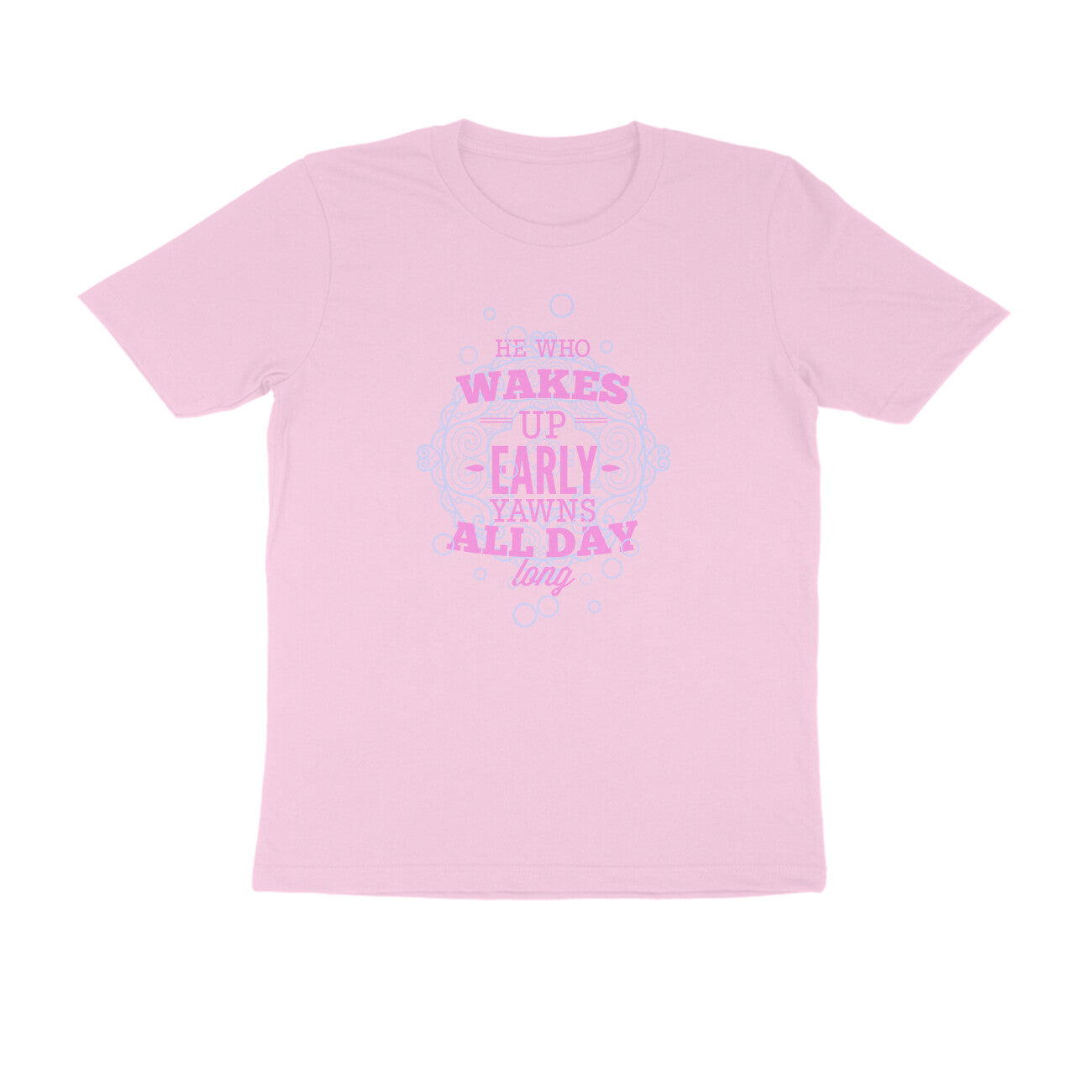 Half Sleeve Round Neck T-Shirt – He who wakes up early yawns all day 4 puraidoprints