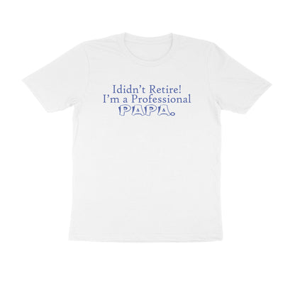 Half Sleeve Round Neck T-Shirt – I didn’t retire I’m a professional papa 3 puraidoprints