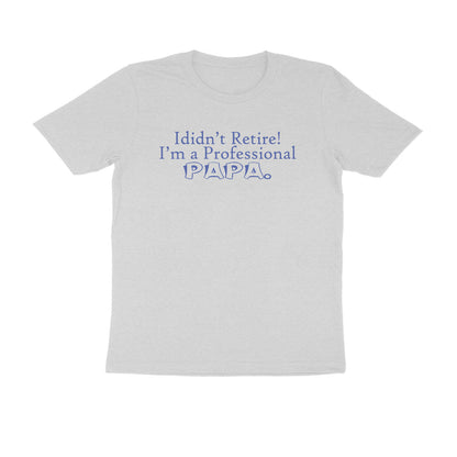 Half Sleeve Round Neck T-Shirt – I didn’t retire I’m a professional papa 3 puraidoprints