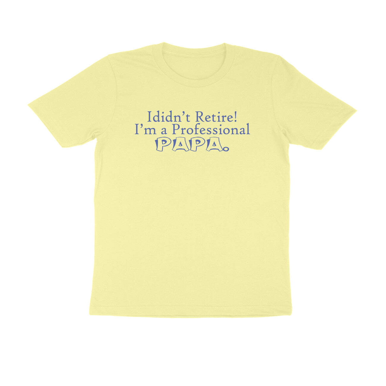Half Sleeve Round Neck T-Shirt – I didn’t retire I’m a professional papa 3 puraidoprints