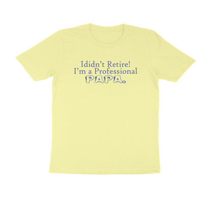 Half Sleeve Round Neck T-Shirt – I didn’t retire I’m a professional papa 3 puraidoprints