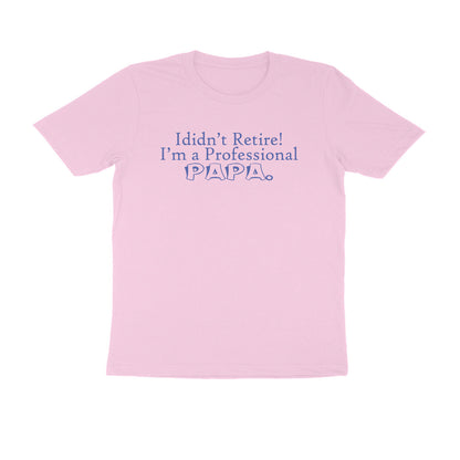 Half Sleeve Round Neck T-Shirt – I didn’t retire I’m a professional papa 3 puraidoprints