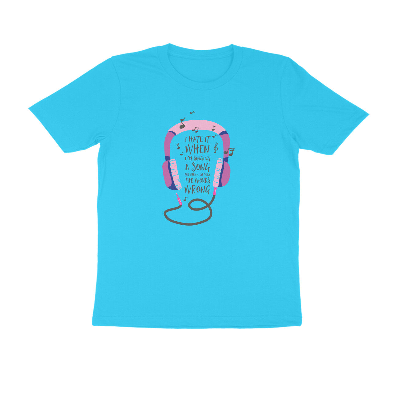 Half Sleeve Round Neck T-Shirt – I hate it when I’m singing puraidoprints