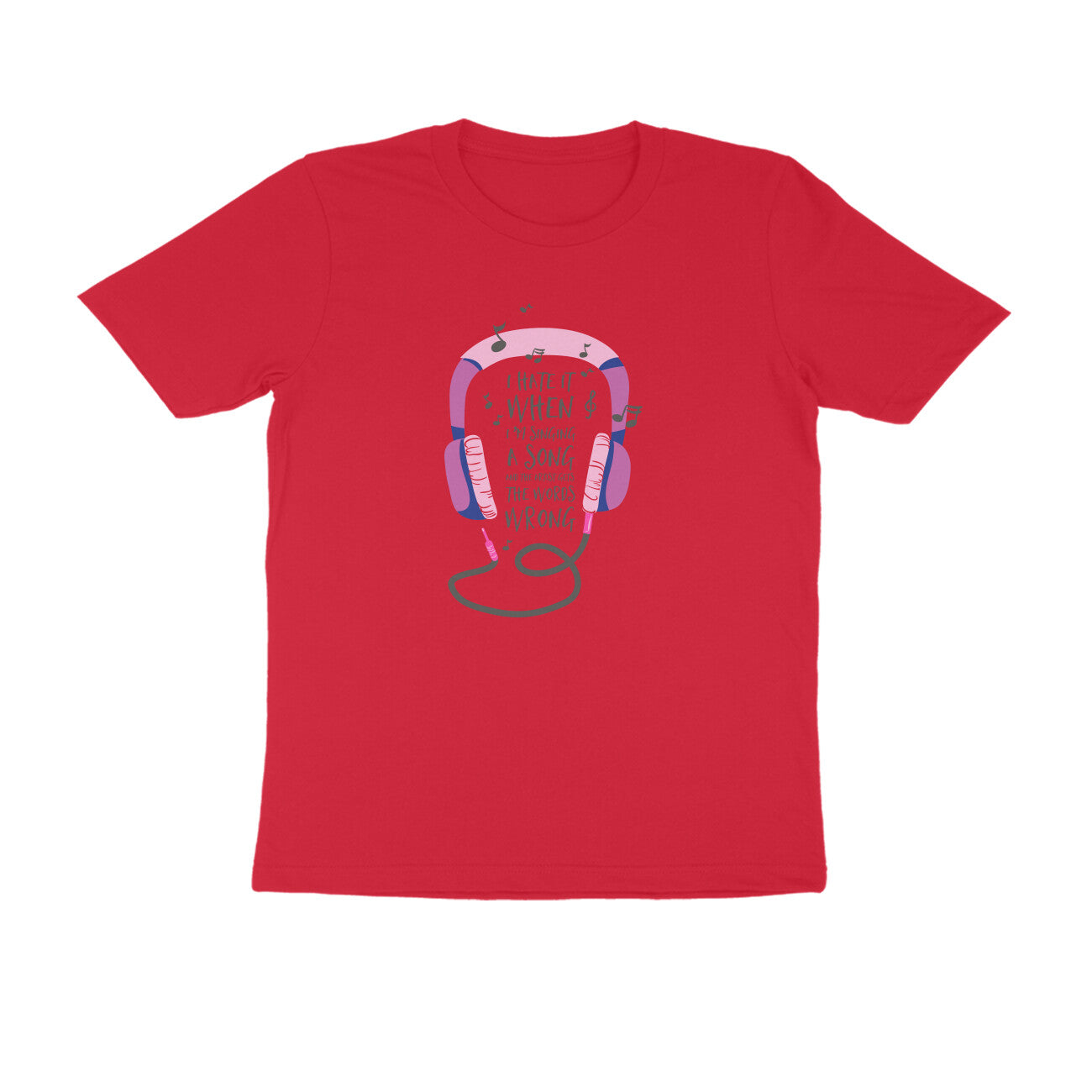 Half Sleeve Round Neck T-Shirt – I hate it when I’m singing puraidoprints