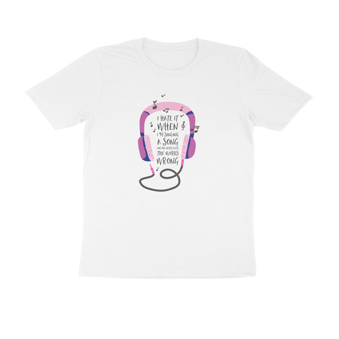 Half Sleeve Round Neck T-Shirt – I hate it when I’m singing puraidoprints