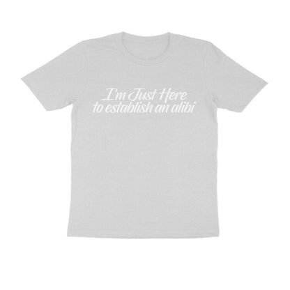 Half Sleeve Round Neck T-Shirt – I’m just here to establish an alibi 2 puraidoprints