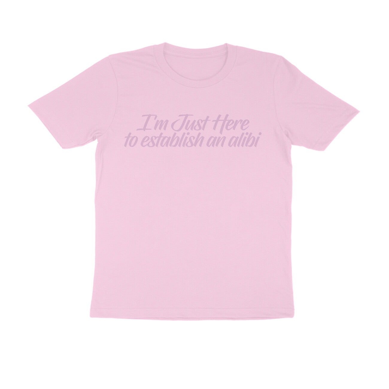 Half Sleeve Round Neck T-Shirt – I’m just here to establish an alibi 3 puraidoprints