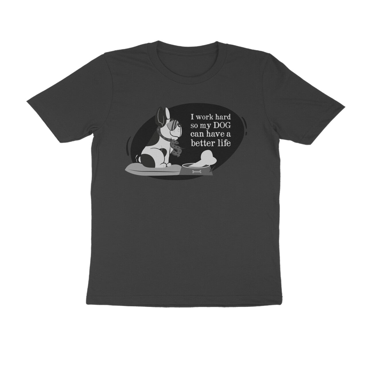 Half Sleeve Round Neck T-Shirt – I work hard so my Dog can have a better Life 1 puraidoprints