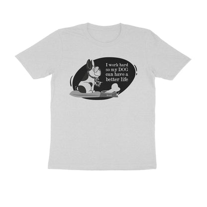 Half Sleeve Round Neck T-Shirt – I work hard so my Dog can have a better Life 1 puraidoprints