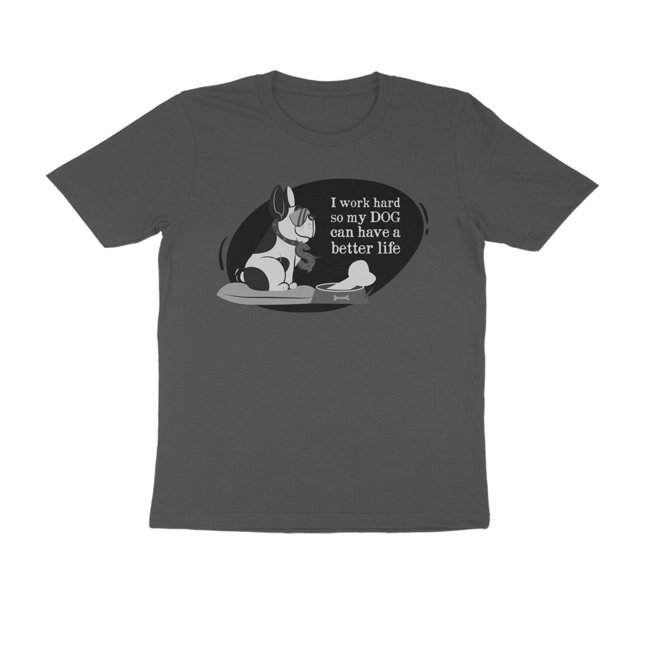 Half Sleeve Round Neck T-Shirt – I work hard so my Dog can have a better Life 1 puraidoprints