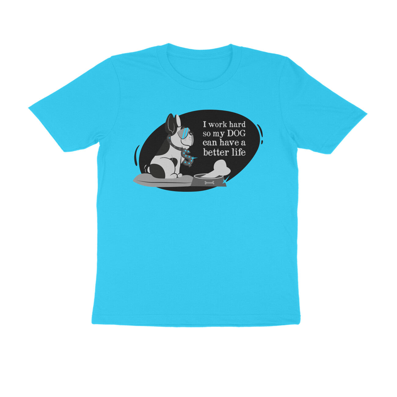 Half Sleeve Round Neck T-Shirt – I work hard so my Dog can have a better Life 1 puraidoprints