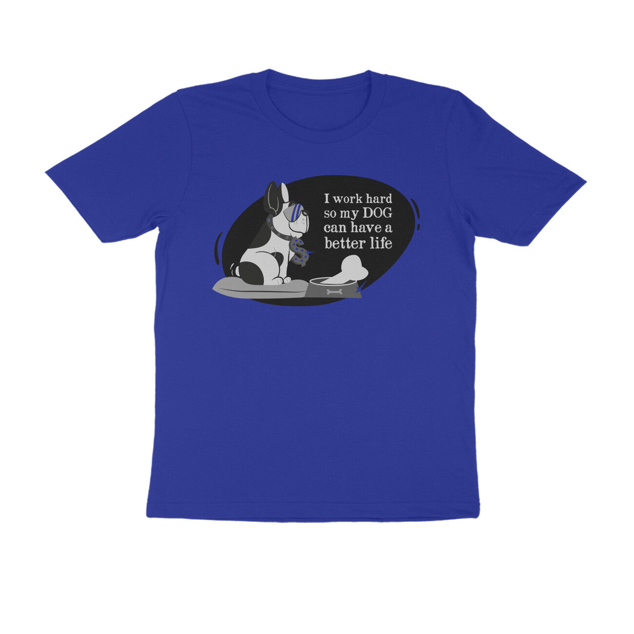 Half Sleeve Round Neck T-Shirt – I work hard so my Dog can have a better Life 1 puraidoprints