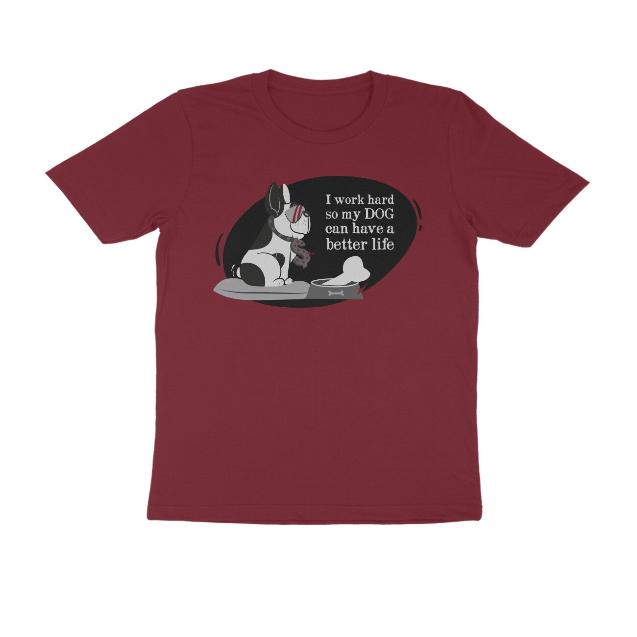 Half Sleeve Round Neck T-Shirt – I work hard so my Dog can have a better Life 1 puraidoprints