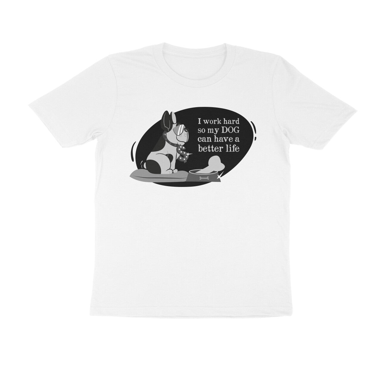 Half Sleeve Round Neck T-Shirt – I work hard so my Dog can have a better Life 1 puraidoprints