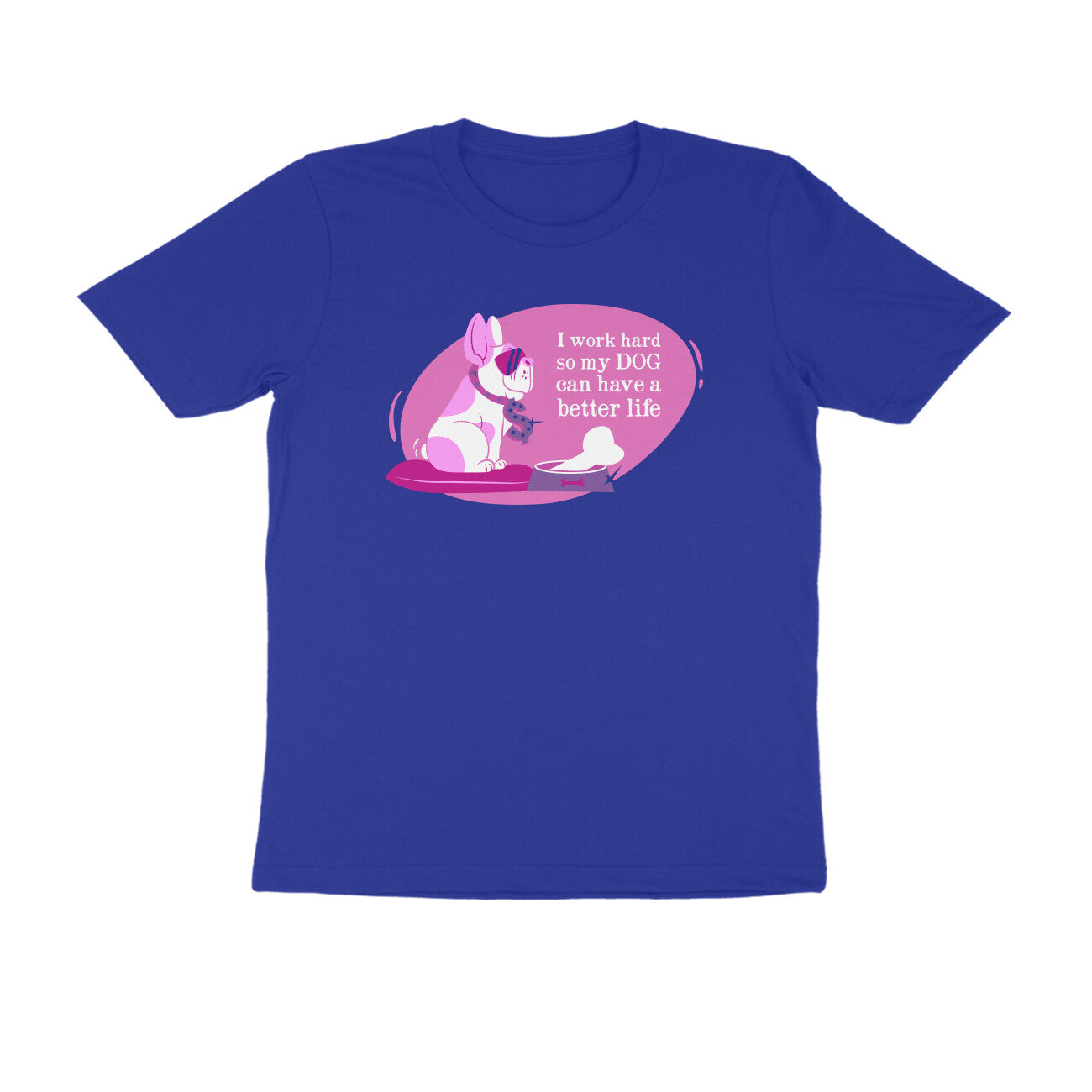 Half Sleeve Round Neck T-Shirt – I work hard so my Dog can have a better Life 2 puraidoprints