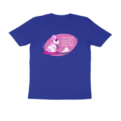 Half Sleeve Round Neck T-Shirt – I work hard so my Dog can have a better Life 2 puraidoprints