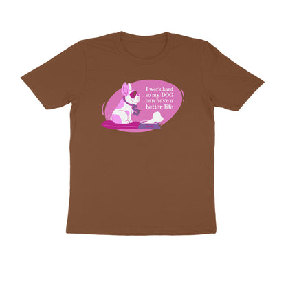 Half Sleeve Round Neck T-Shirt – I work hard so my Dog can have a better Life 2 puraidoprints