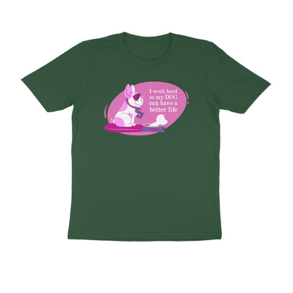Half Sleeve Round Neck T-Shirt – I work hard so my Dog can have a better Life 2 puraidoprints