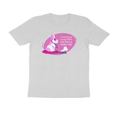 Half Sleeve Round Neck T-Shirt – I work hard so my Dog can have a better Life 2 puraidoprints