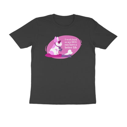 Half Sleeve Round Neck T-Shirt – I work hard so my Dog can have a better Life 2 puraidoprints