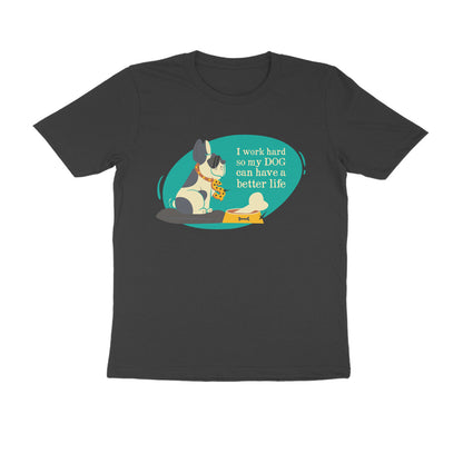 Half Sleeve Round Neck T-Shirt – I work hard so my Dog can have a better Life 3 puraidoprints