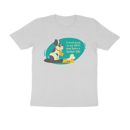 Half Sleeve Round Neck T-Shirt – I work hard so my Dog can have a better Life 3 puraidoprints