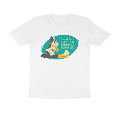 Half Sleeve Round Neck T-Shirt – I work hard so my Dog can have a better Life 3 puraidoprints