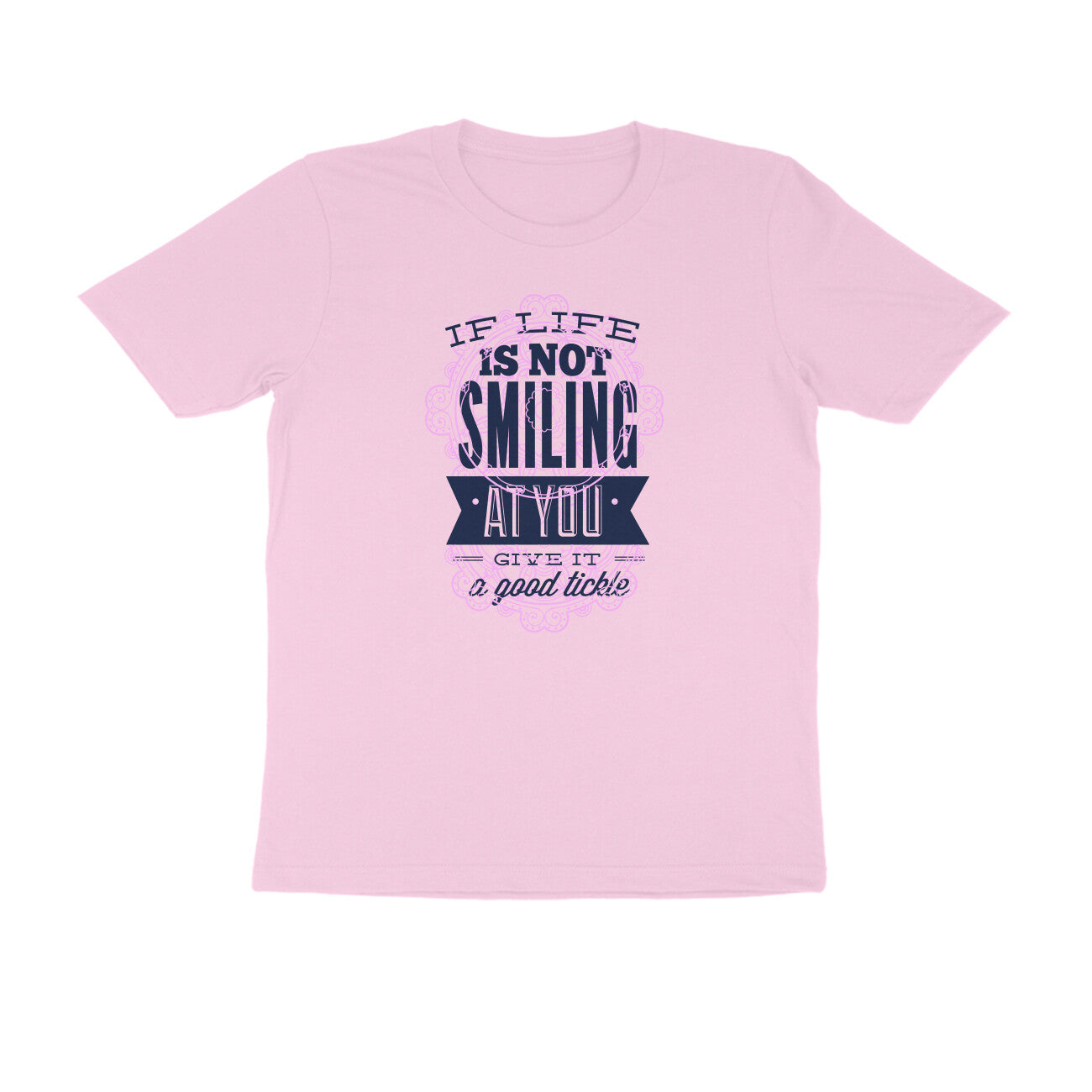 Half Sleeve Round Neck T-Shirt – If life is not smiling at you give it a good tickle 2 puraidoprints